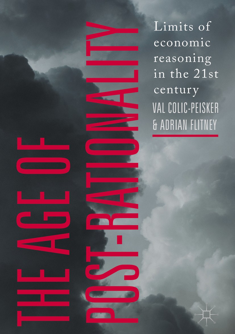 Titlebook: The Age of Post-Rationality; Limits of economic r Val Colic-Peisker,Adrian Flitney Book 2018 The Editor(s) (if applicable) and The Author(s Titlebook: The Age of Post-Rationality; Limits of economic r Val Colic-Peisker,Adrian Flitney Book 2018 The Editor(s) (if applicable) and The Author(s