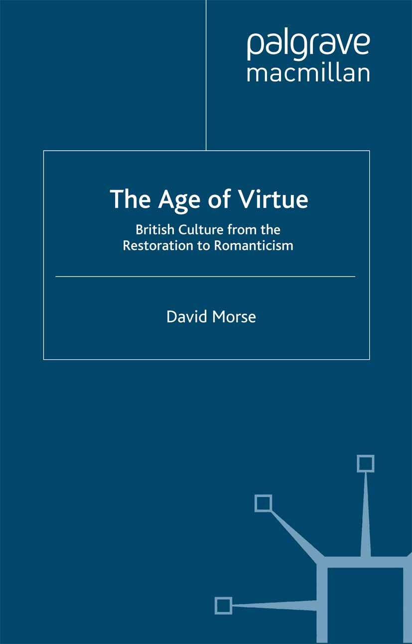 Titlebook: The Age of Virtue; British Culture from David Morse Book 2000 Palgrave Macmillan, a division of Macmillan Publishers Limited 2000 culture.e Titlebook: The Age of Virtue; British Culture from David Morse Book 2000 Palgrave Macmillan, a division of Macmillan Publishers Limited 2000 culture.e