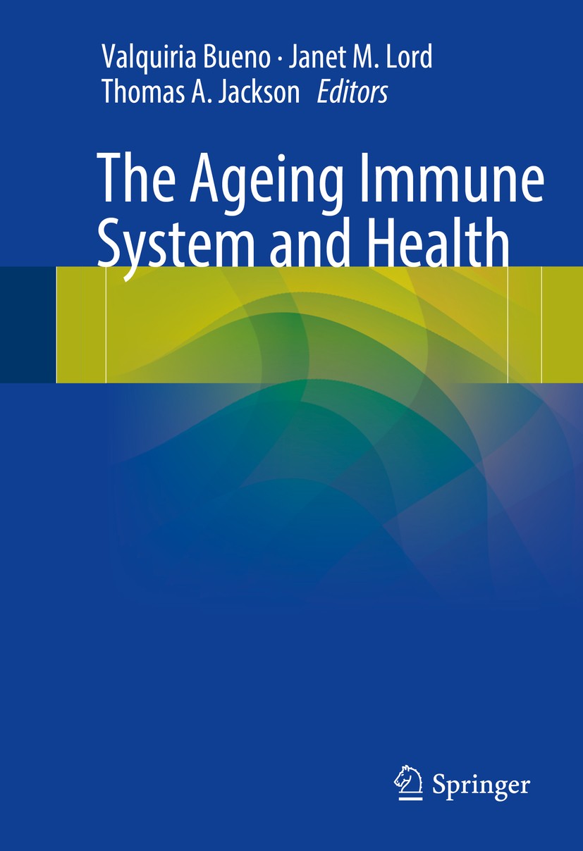 Titlebook: The Ageing Immune System and Health; Valquiria Bueno,Janet M. Lord,Thomas A. Jackson Book 2017 Springer International Publishing Switzerla Titlebook: The Ageing Immune System and Health; Valquiria Bueno,Janet M. Lord,Thomas A. Jackson Book 2017 Springer International Publishing Switzerla