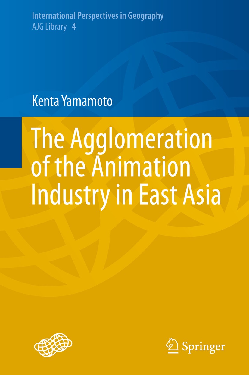 Titlebook: The Agglomeration of the Animation Industry in East Asia; Kenta Yamamoto Book 2014 Springer Japan 2014 Animation Industry.Creativity and E Titlebook: The Agglomeration of the Animation Industry in East Asia; Kenta Yamamoto Book 2014 Springer Japan 2014 Animation Industry.Creativity and E