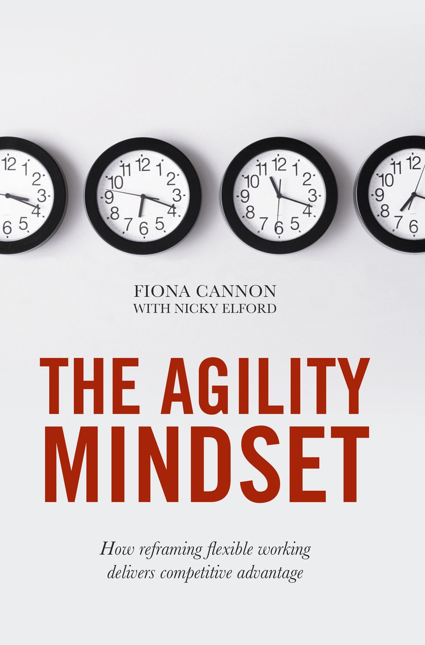 Titlebook: The Agility Mindset; How reframing flexib Fiona Cannon Book 2017 The Editor(s) (if applicable) and The Author(s) 2017 Human Resources.Flexi Titlebook: The Agility Mindset; How reframing flexib Fiona Cannon Book 2017 The Editor(s) (if applicable) and The Author(s) 2017 Human Resources.Flexi