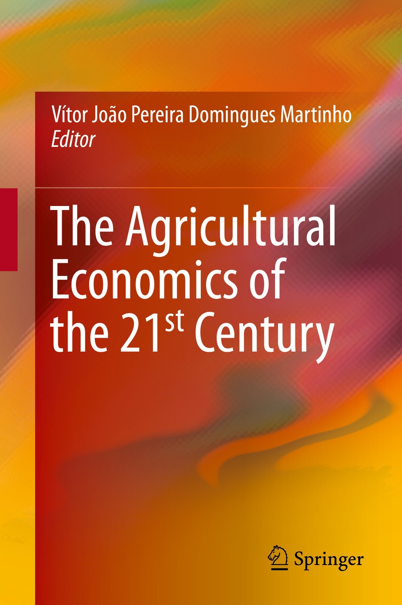 Titlebook: The Agricultural Economics of the 21st Century; Vítor João Pereira Domingues Martinho Book 2015 Springer International Publishing Switzerl Titlebook: The Agricultural Economics of the 21st Century; Vítor João Pereira Domingues Martinho Book 2015 Springer International Publishing Switzerl