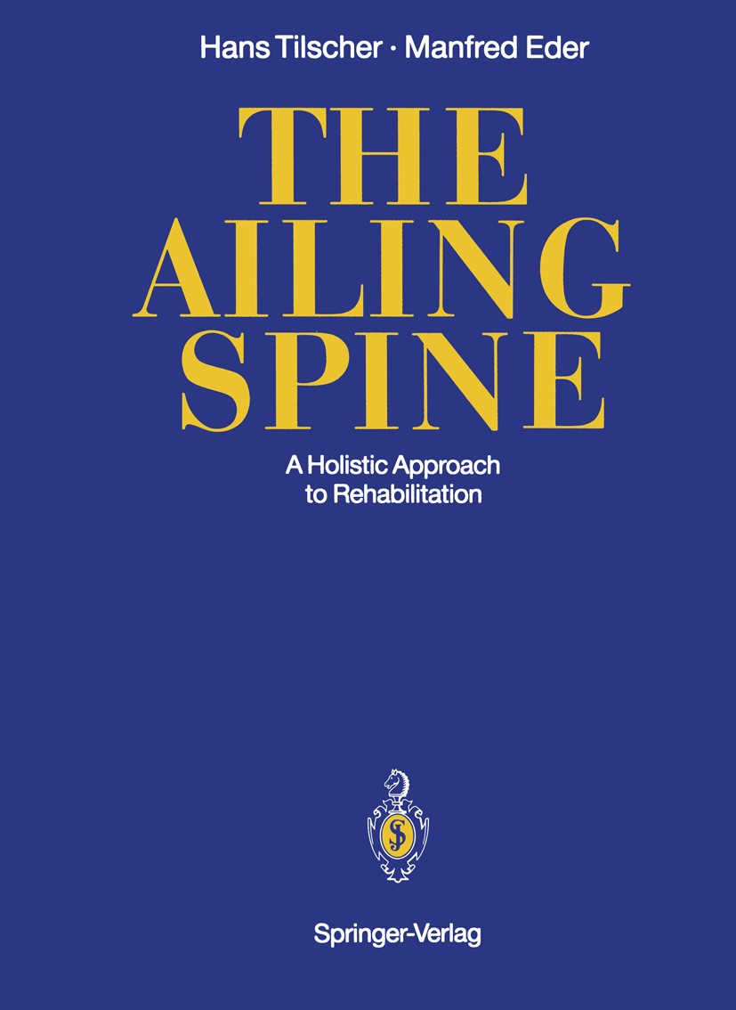 Titlebook: The Ailing Spine; A Holistic Approach Hans Tilscher,Manfred Eder Book 19911st edition Springer-Verlag Berlin Heidelberg 1991 Behandlung Ar Titlebook: The Ailing Spine; A Holistic Approach Hans Tilscher,Manfred Eder Book 19911st edition Springer-Verlag Berlin Heidelberg 1991 Behandlung Ar