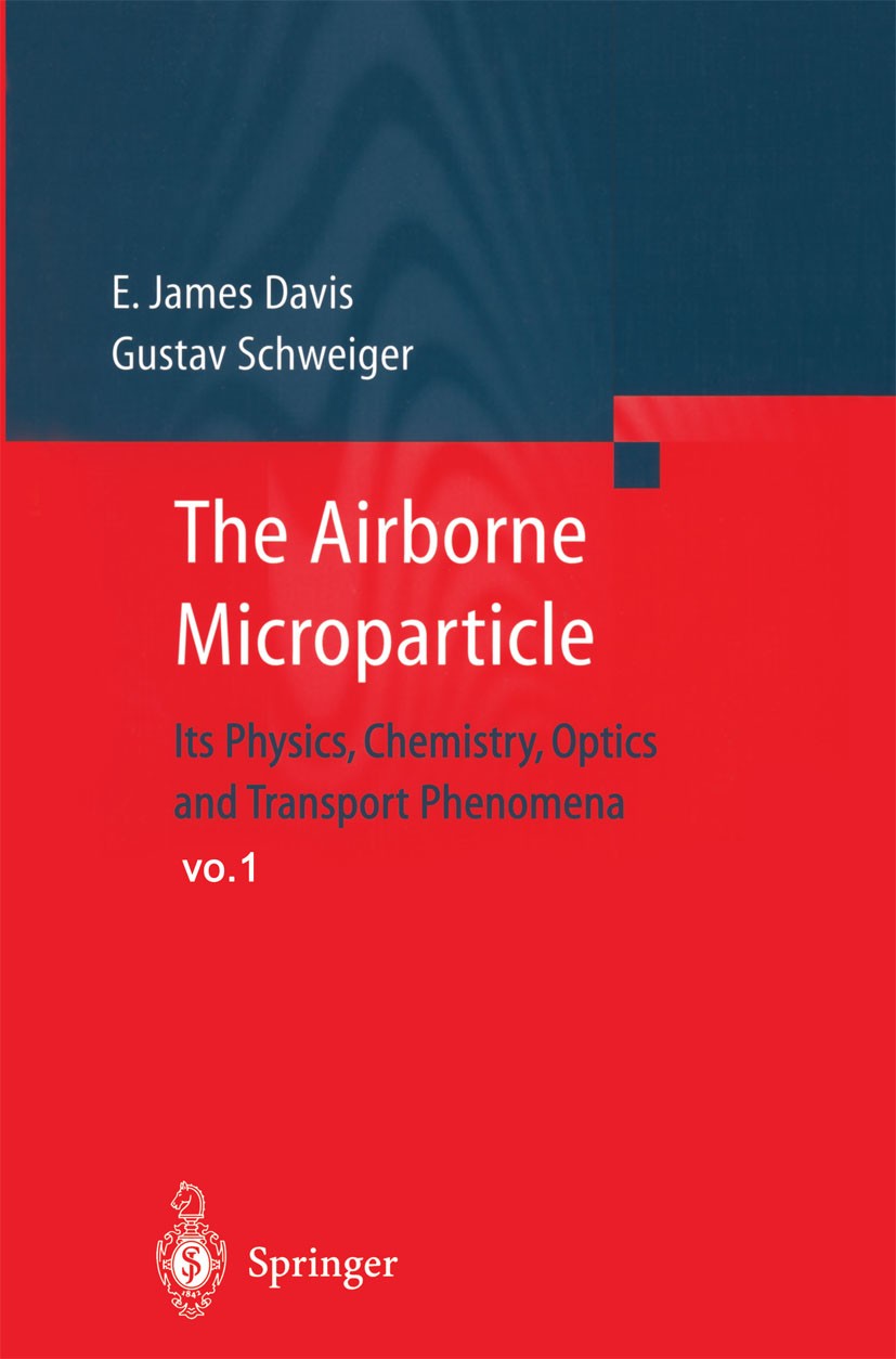 Titlebook: The Airborne Microparticle; Its Physics, Chemist E. James Davis,Gustav Schweiger Book 20021st edition Springer-Verlag Berlin Heidelberg 200 Titlebook: The Airborne Microparticle; Its Physics, Chemist E. James Davis,Gustav Schweiger Book 20021st edition Springer-Verlag Berlin Heidelberg 200