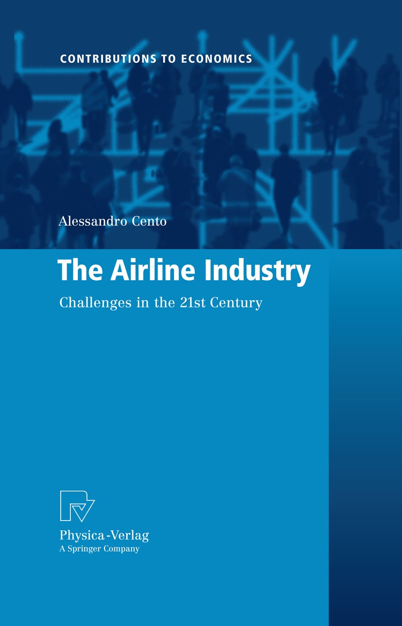 Titlebook: The Airline Industry; Challenges in the 21 Alessandro Cento Book 2009 Physica-Verlag Heidelberg 2009 Airline Business Models.Airline Networ Titlebook: The Airline Industry; Challenges in the 21 Alessandro Cento Book 2009 Physica-Verlag Heidelberg 2009 Airline Business Models.Airline Networ