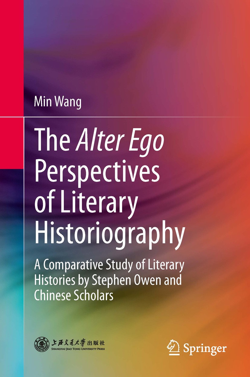 Titlebook: The Alter Ego Perspectives of Literary Historiography; A Comparative Study Min Wang Book 2013 Springer-Verlag Berlin Heidelberg 2013 Chine Titlebook: The Alter Ego Perspectives of Literary Historiography; A Comparative Study Min Wang Book 2013 Springer-Verlag Berlin Heidelberg 2013 Chine