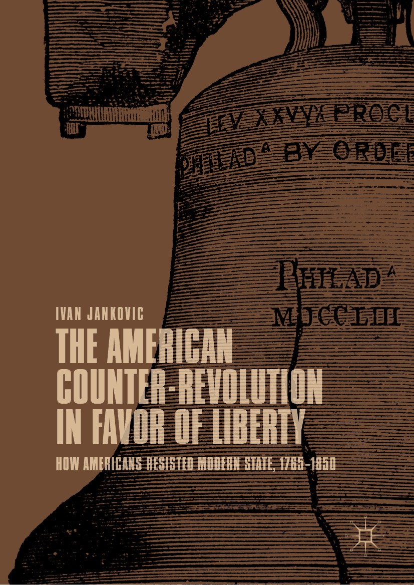 Titlebook: The American Counter-Revolution in Favor of Liberty; How Americans Resist Ivan Jankovic Book 2019 The Editor(s) (if applicable) and The Aut Titlebook: The American Counter-Revolution in Favor of Liberty; How Americans Resist Ivan Jankovic Book 2019 The Editor(s) (if applicable) and The Aut