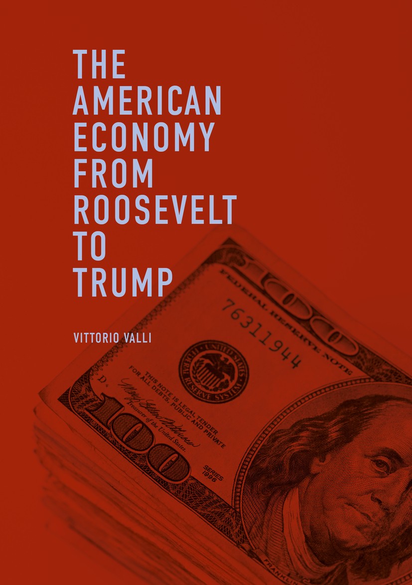 Titlebook: The American Economy from Roosevelt to Trump; Vittorio Valli Book 2018 The Editor(s) (if applicable) and The Author(s) 2018 American polit Titlebook: The American Economy from Roosevelt to Trump; Vittorio Valli Book 2018 The Editor(s) (if applicable) and The Author(s) 2018 American polit