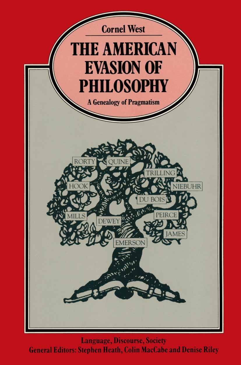 Titlebook: The American Evasion of Philosophy; A Genealogy of Pragm Cornel West Book 1989 The Board of Regents of the University of Wisconsin System 1 Titlebook: The American Evasion of Philosophy; A Genealogy of Pragm Cornel West Book 1989 The Board of Regents of the University of Wisconsin System 1