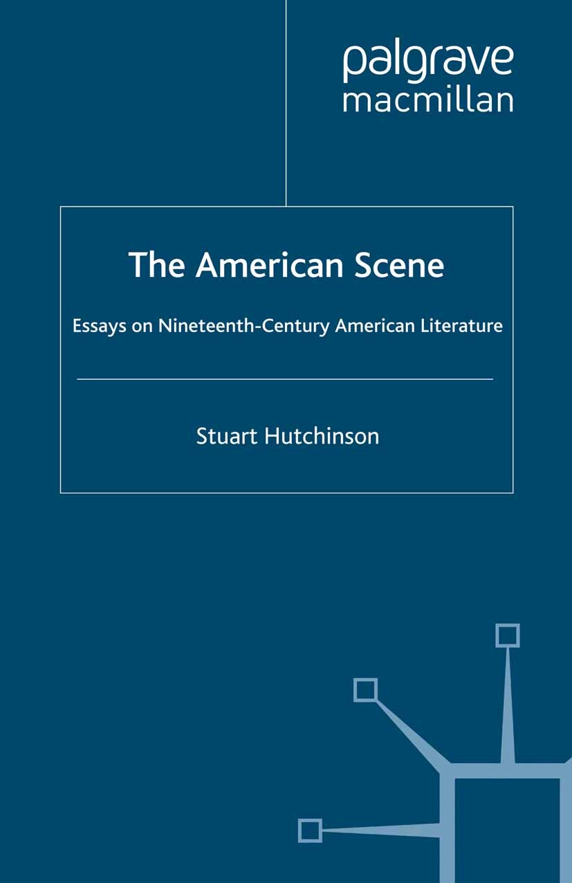 Titlebook: The American Scene; Essays on Nineteenth Stuart Hutchinson Book 1991 Palgrave Macmillan, a division of Macmillan Publishers Limited 1991 Am Titlebook: The American Scene; Essays on Nineteenth Stuart Hutchinson Book 1991 Palgrave Macmillan, a division of Macmillan Publishers Limited 1991 Am