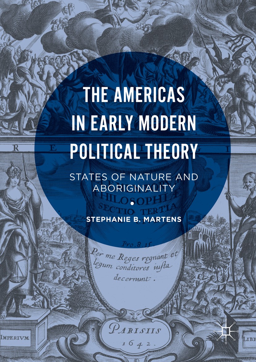 Titlebook: The Americas in Early Modern Political Theory; States of Nature and Stephanie B. Martens Book 2016 The Editor(s) (if applicable) and The Au Titlebook: The Americas in Early Modern Political Theory; States of Nature and Stephanie B. Martens Book 2016 The Editor(s) (if applicable) and The Au