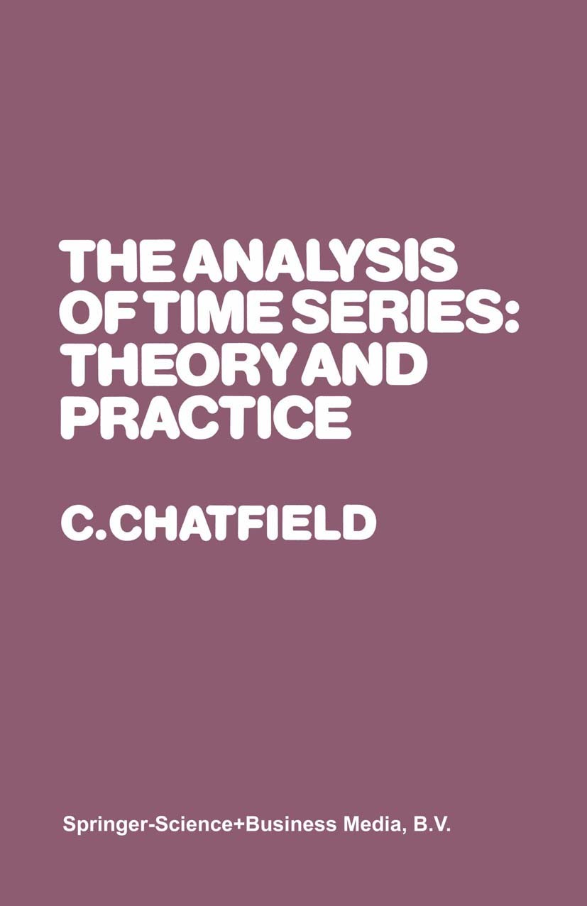 Titlebook: The Analysis of Time Series: Theory and Practice; C. Chatfield Book 1975 C. Chatfield 1975 Area.Jenkins.Mathematica.Microsoft Access.Stati Titlebook: The Analysis of Time Series: Theory and Practice; C. Chatfield Book 1975 C. Chatfield 1975 Area.Jenkins.Mathematica.Microsoft Access.Stati
