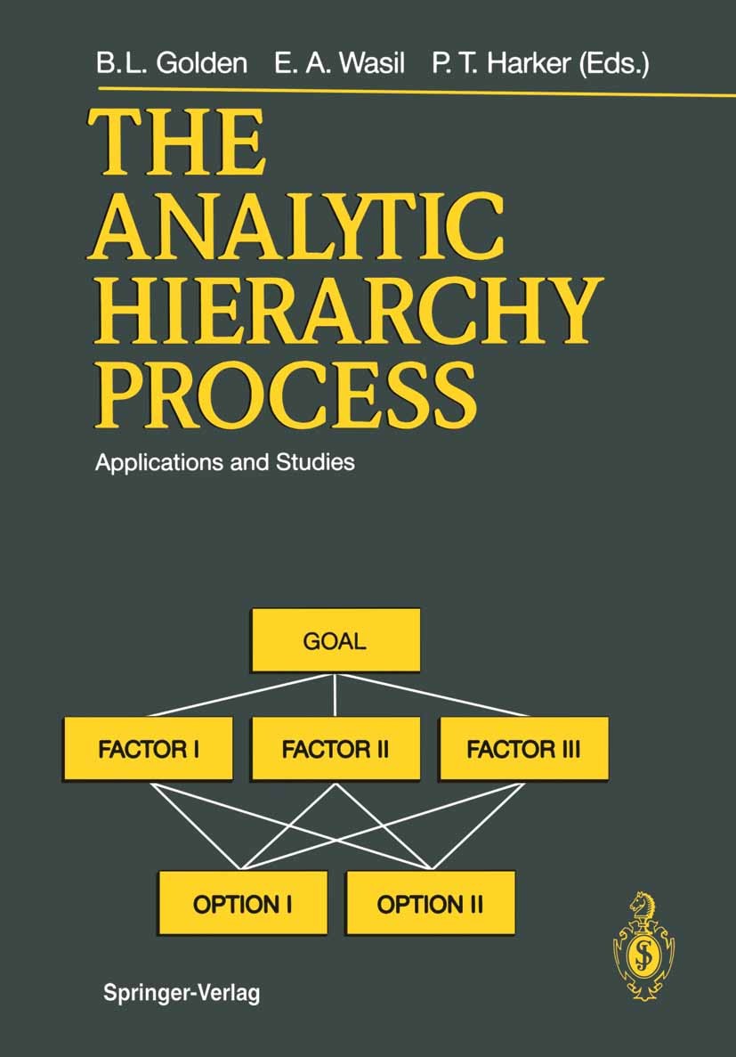 Titlebook: The Analytic Hierarchy Process; Applications and Stu Bruce L. Golden,Edward A. Wasil,Patrick T. Harker Book 1989 Springer-Verlag Berlin Hei Titlebook: The Analytic Hierarchy Process; Applications and Stu Bruce L. Golden,Edward A. Wasil,Patrick T. Harker Book 1989 Springer-Verlag Berlin Hei