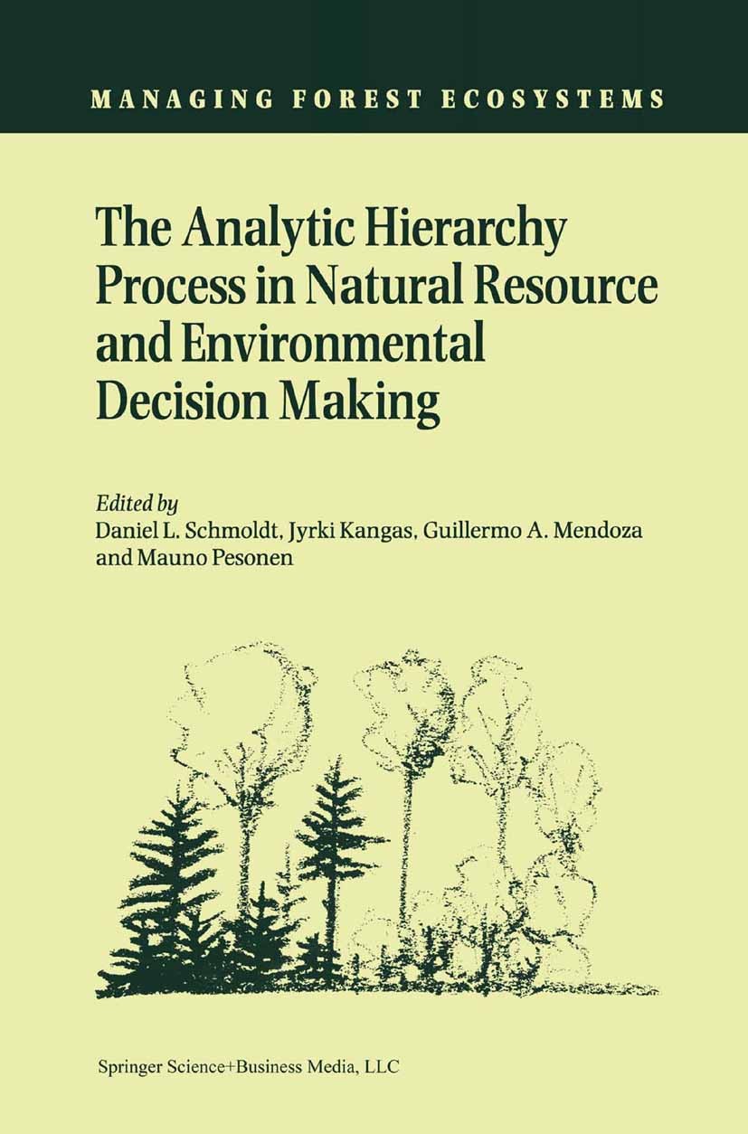 Titlebook: The Analytic Hierarchy Process in Natural Resource and Environmental Decision Making; Daniel L. Schmoldt,Jyrki Kangas,Mauno Pesonen Book 2 Titlebook: The Analytic Hierarchy Process in Natural Resource and Environmental Decision Making; Daniel L. Schmoldt,Jyrki Kangas,Mauno Pesonen Book 2