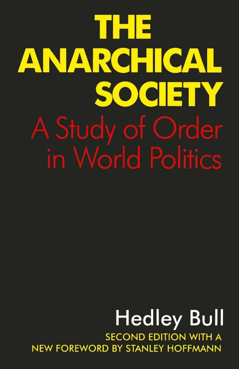 Titlebook: The Anarchical Society; A Study of Order in Hedley Bull Textbook 1977Latest edition Hedley Bull 1977 nature.politics.state.work.world orde Titlebook: The Anarchical Society; A Study of Order in Hedley Bull Textbook 1977Latest edition Hedley Bull 1977 nature.politics.state.work.world orde