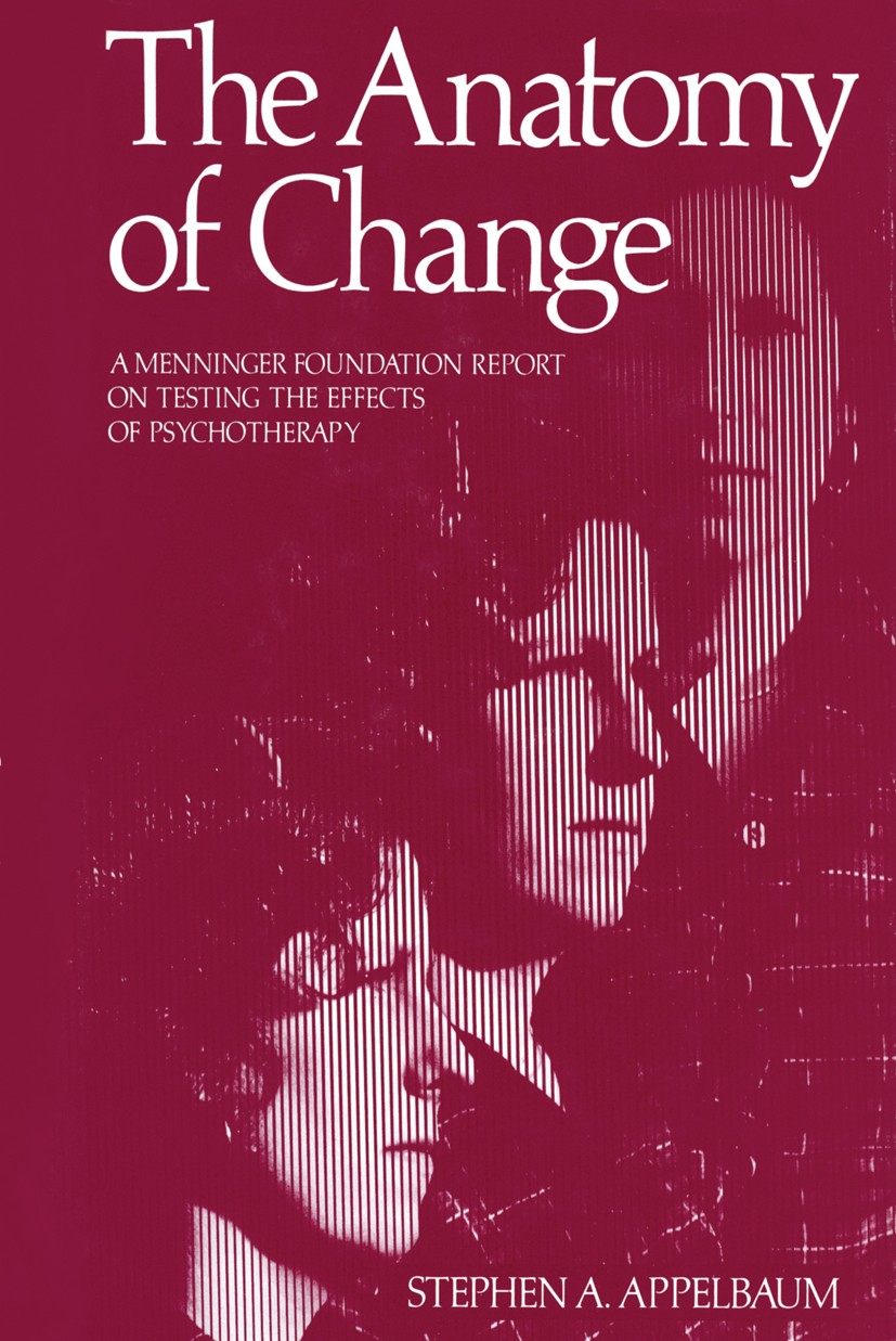 Titlebook: The Anatomy of Change; A Menninger Foundati Stephen A. Appelbaum Book 1977 Springer Science+Business Media New York 1977 Psychotherapeut.Th Titlebook: The Anatomy of Change; A Menninger Foundati Stephen A. Appelbaum Book 1977 Springer Science+Business Media New York 1977 Psychotherapeut.Th