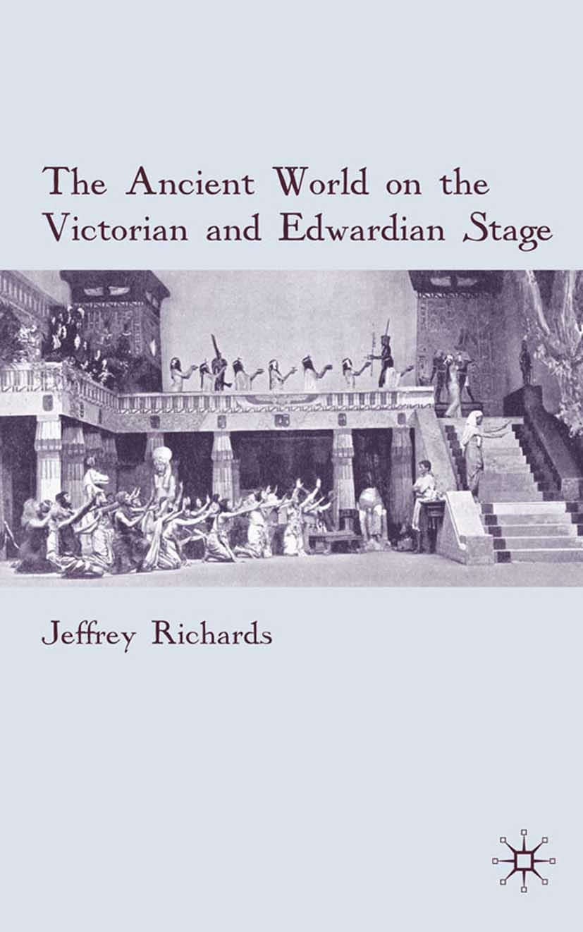 Titlebook: The Ancient World on the Victorian and Edwardian Stage; Jeffrey Richards Book 2009 Jeffrey Richards 2009 ancient world.culture.drama.Greec Titlebook: The Ancient World on the Victorian and Edwardian Stage; Jeffrey Richards Book 2009 Jeffrey Richards 2009 ancient world.culture.drama.Greec