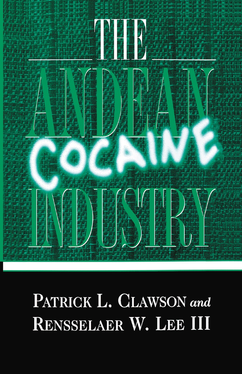 Titlebook: The Andean Cocaine Industry; Patrick L. Clawson,Rensselaer W. Lee Book 1996 Palgrave Macmillan, a division of Nature America Inc. 1996 cor Titlebook: The Andean Cocaine Industry; Patrick L. Clawson,Rensselaer W. Lee Book 1996 Palgrave Macmillan, a division of Nature America Inc. 1996 cor