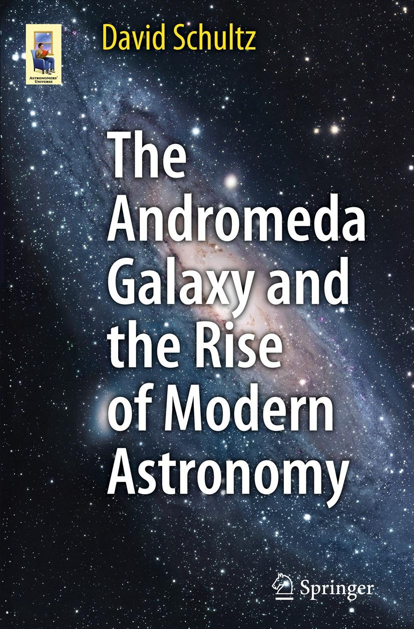 Titlebook: The Andromeda Galaxy and the Rise of Modern Astronomy; David Schultz Book 2012 Springer Science+Business Media New York 2012 Andromeda Neb Titlebook: The Andromeda Galaxy and the Rise of Modern Astronomy; David Schultz Book 2012 Springer Science+Business Media New York 2012 Andromeda Neb