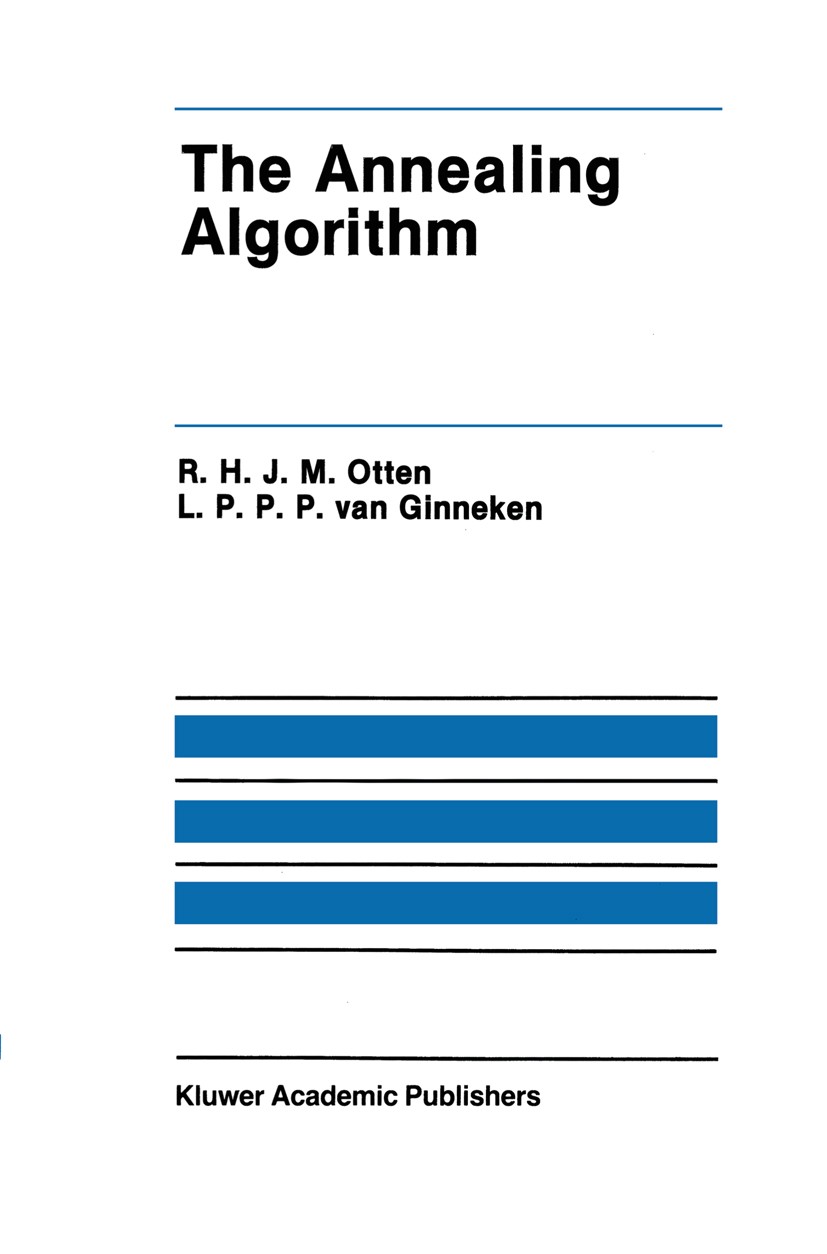Titlebook: The Annealing Algorithm; R. H. J. M. Otten,L. P. P. P. Ginneken Book 1989 Kluwer Academic Publishers 1989 Mathematica.algorithms.analog.co Titlebook: The Annealing Algorithm; R. H. J. M. Otten,L. P. P. P. Ginneken Book 1989 Kluwer Academic Publishers 1989 Mathematica.algorithms.analog.co