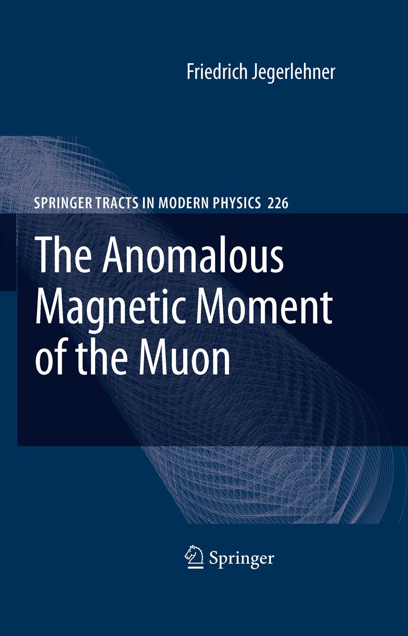 Titlebook: The Anomalous Magnetic Moment of the Muon; Friedrich Jegerlehner Book 20081st edition Springer-Verlag Berlin Heidelberg 2008 CERN.Electrow Titlebook: The Anomalous Magnetic Moment of the Muon; Friedrich Jegerlehner Book 20081st edition Springer-Verlag Berlin Heidelberg 2008 CERN.Electrow