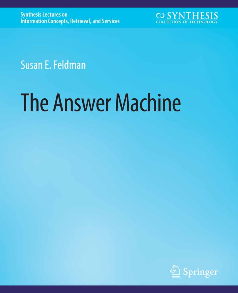 Titlebook: The Answer Machine; Susan E. Feldman Book 2012 Springer Nature Switzerland AG 2012 Titlebook: The Answer Machine; Susan E. Feldman Book 2012 Springer Nature Switzerland AG 2012