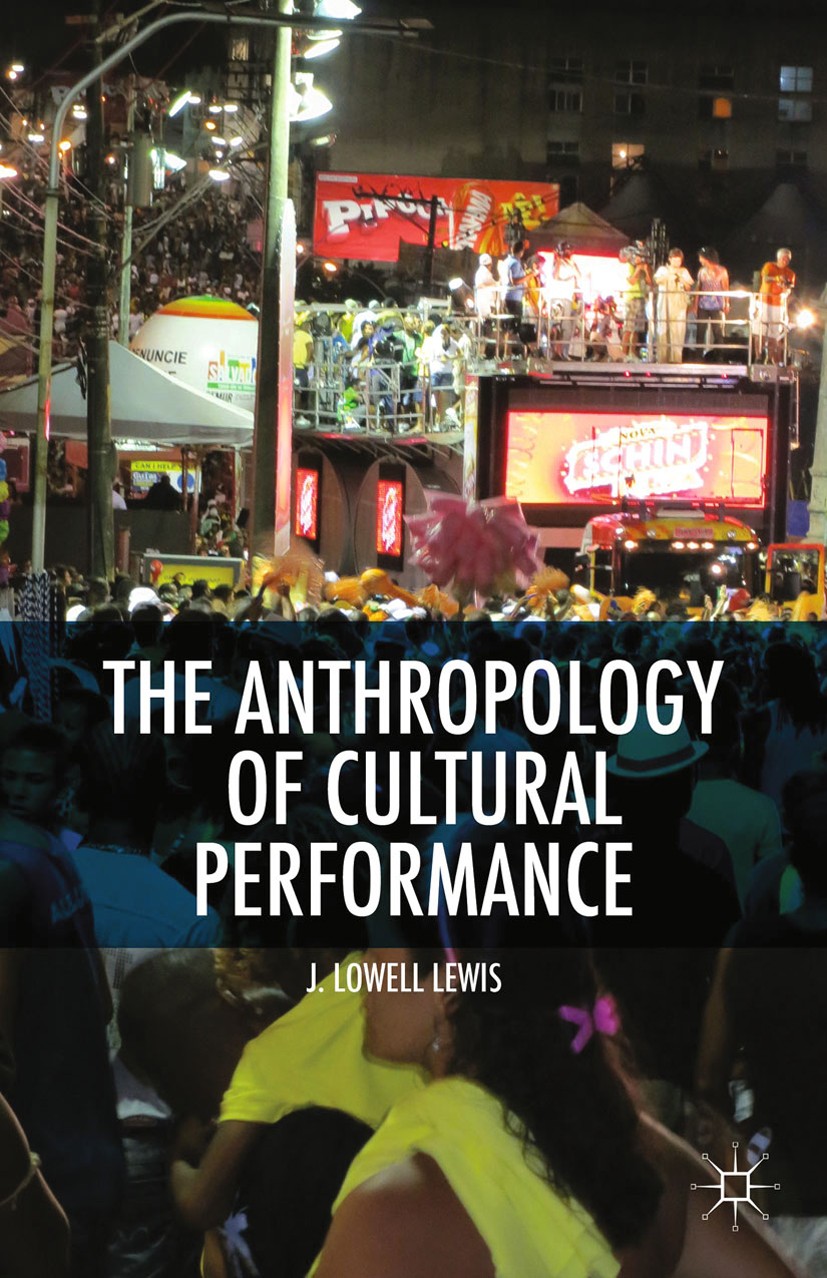 Titlebook: The Anthropology of Cultural Performance; J. Lowell Lewis Book 2013 J. Lowell Lewis 2013 anthropology.Cultural Theory.Nation Titlebook: The Anthropology of Cultural Performance; J. Lowell Lewis Book 2013 J. Lowell Lewis 2013 anthropology.Cultural Theory.Nation