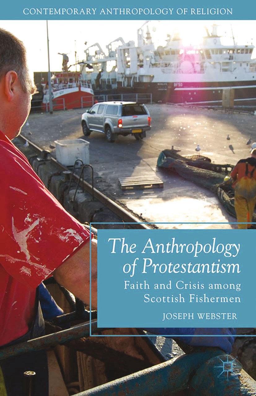 Titlebook: The Anthropology of Protestantism; Faith and Crisis amo Joseph Webster Book 2013 Palgrave Macmillan, a division of Nature America Inc. 2013 Titlebook: The Anthropology of Protestantism; Faith and Crisis amo Joseph Webster Book 2013 Palgrave Macmillan, a division of Nature America Inc. 2013
