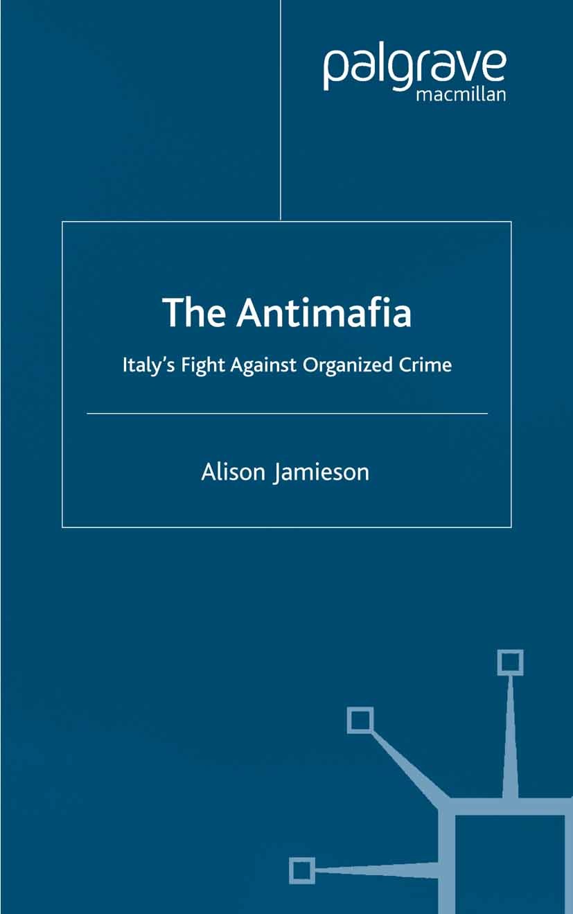Titlebook: The Antimafia; Italy’s Fight agains Alison Jamieson Book 1999 Alison Jamieson 1999 crime.grassroots.interview.Italy.war Titlebook: The Antimafia; Italy’s Fight agains Alison Jamieson Book 1999 Alison Jamieson 1999 crime.grassroots.interview.Italy.war