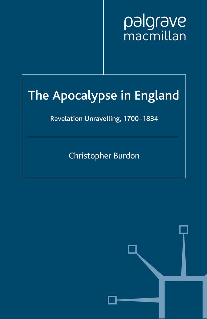 Titlebook: The Apocalypse in England; Revelation Unravelli Christopher Burdon Book 1997 Christopher Burdon 1997 Coleridge.Percy Bysshe Shelley.revolut Titlebook: The Apocalypse in England; Revelation Unravelli Christopher Burdon Book 1997 Christopher Burdon 1997 Coleridge.Percy Bysshe Shelley.revolut