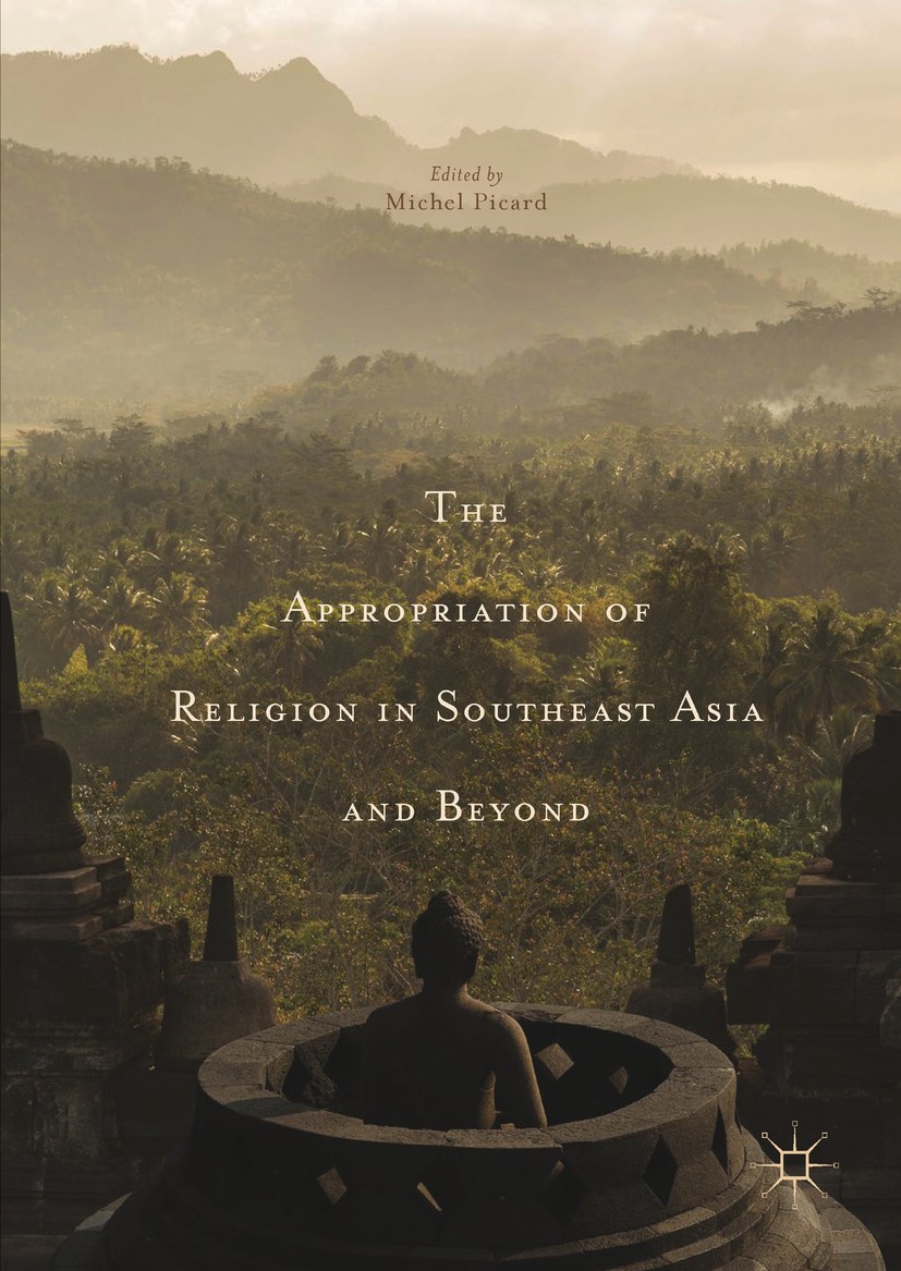 Titlebook: The Appropriation of Religion in Southeast Asia and Beyond; Michel Picard Book 2017 The Editor(s) (if applicable) and The Author(s) 2017 B Titlebook: The Appropriation of Religion in Southeast Asia and Beyond; Michel Picard Book 2017 The Editor(s) (if applicable) and The Author(s) 2017 B