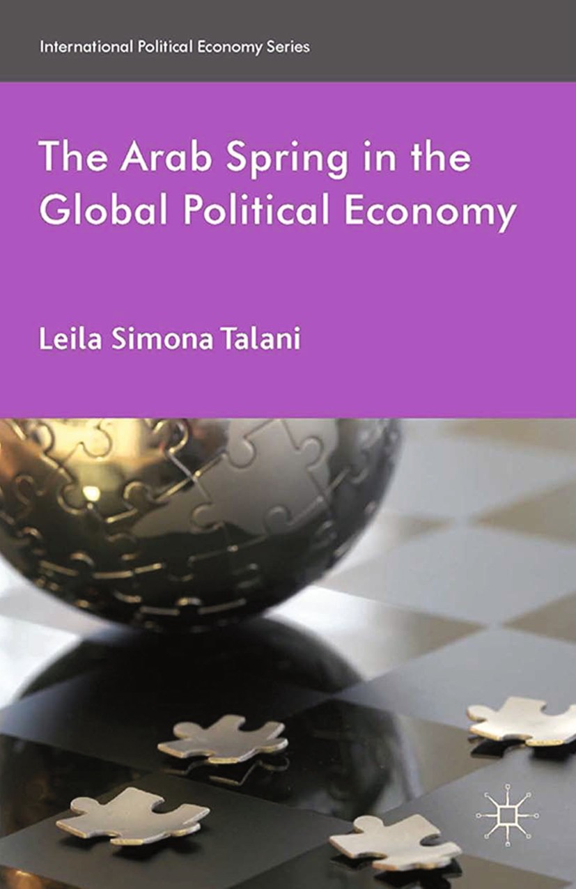 Titlebook: The Arab Spring in the Global Political Economy; Leila Simona Talani Book 2014 Palgrave Macmillan, a division of Macmillan Publishers Limi Titlebook: The Arab Spring in the Global Political Economy; Leila Simona Talani Book 2014 Palgrave Macmillan, a division of Macmillan Publishers Limi