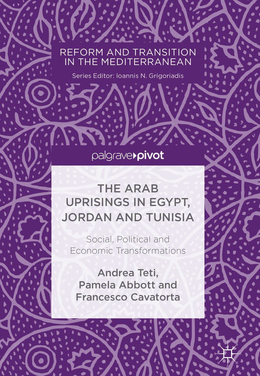 Titlebook: The Arab Uprisings in Egypt, Jordan and Tunisia; Social, Political an Andrea Teti,Pamela Abbott,Francesco Cavatorta Book 2018 The Editor(s) Titlebook: The Arab Uprisings in Egypt, Jordan and Tunisia; Social, Political an Andrea Teti,Pamela Abbott,Francesco Cavatorta Book 2018 The Editor(s)