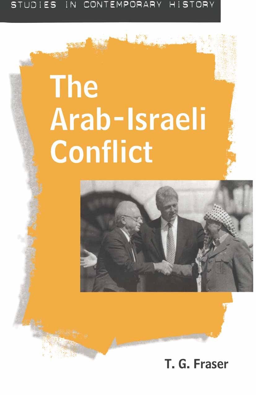 Titlebook: The Arab-Israeli Conflict; T. G. Fraser Textbook 1995Latest edition Macmillan Publishers Limited 1995 bibliography.conflict.Israel.nationa Titlebook: The Arab-Israeli Conflict; T. G. Fraser Textbook 1995Latest edition Macmillan Publishers Limited 1995 bibliography.conflict.Israel.nationa