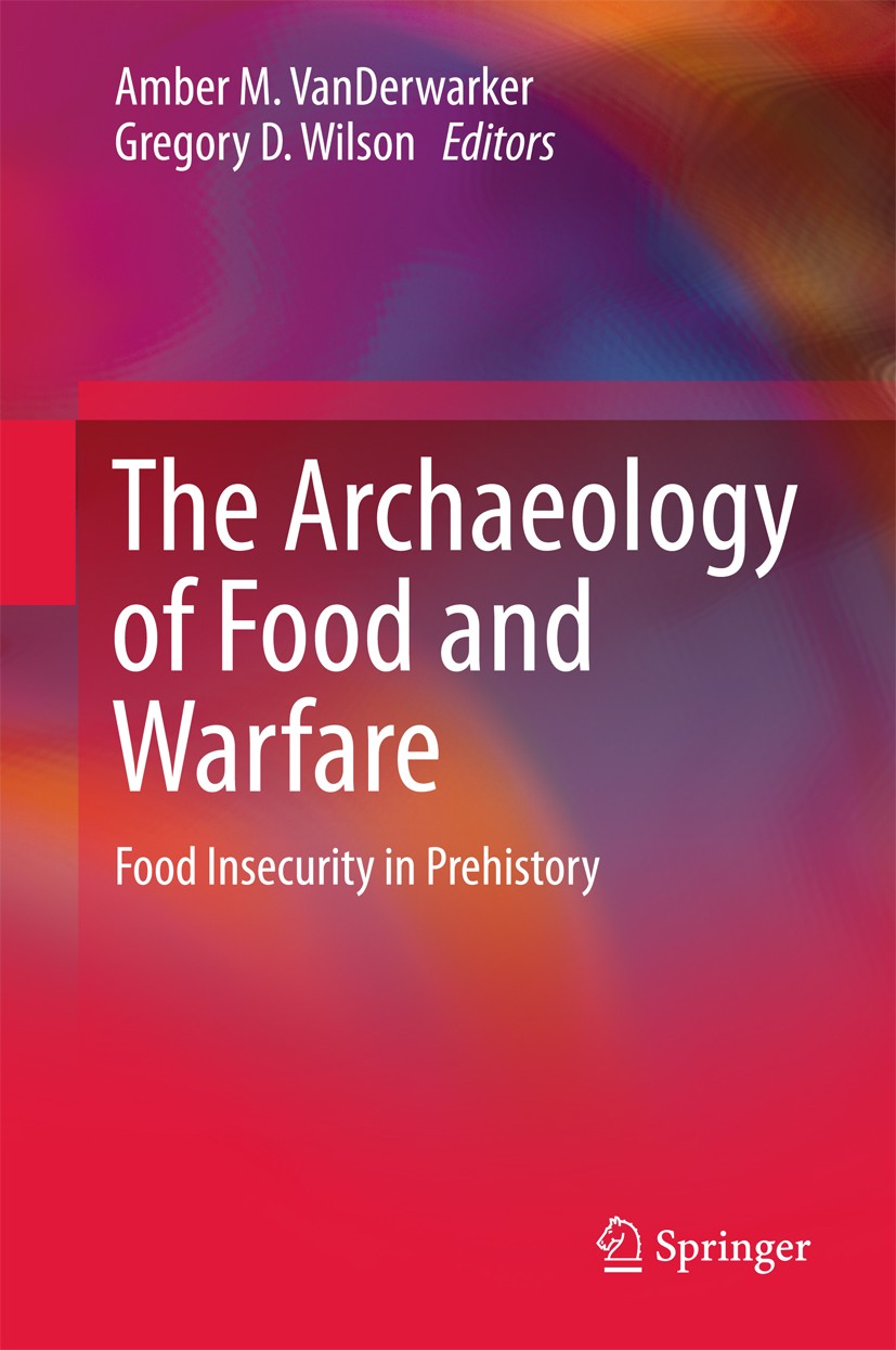 Titlebook: The Archaeology of Food and Warfare; Food Insecurity in P Amber M. VanDerwarker,Gregory D. Wilson Book 2016 Springer International Publishi Titlebook: The Archaeology of Food and Warfare; Food Insecurity in P Amber M. VanDerwarker,Gregory D. Wilson Book 2016 Springer International Publishi