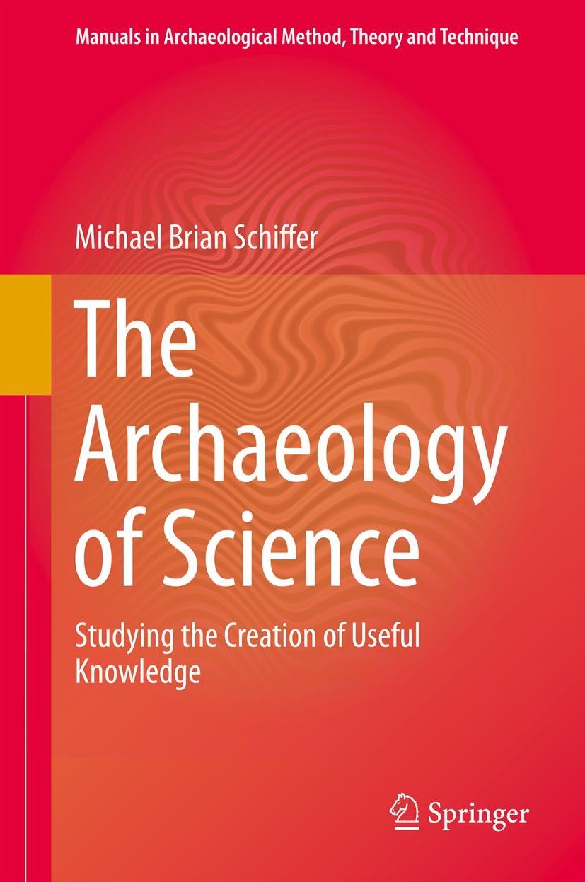 Titlebook: The Archaeology of Science; Studying the Creatio Michael Brian Schiffer Textbook 2013 Springer International Publishing Switzerland 2013 ar Titlebook: The Archaeology of Science; Studying the Creatio Michael Brian Schiffer Textbook 2013 Springer International Publishing Switzerland 2013 ar