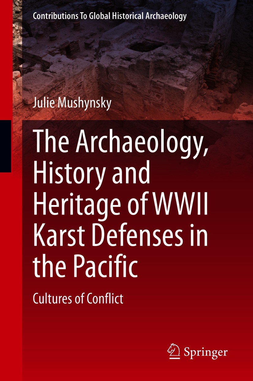 Titlebook: The Archaeology, History and Heritage of WWII Karst Defenses in the Pacific; Cultures of Conflict Julie Mushynsky Book 2021 The Editor(s) ( Titlebook: The Archaeology, History and Heritage of WWII Karst Defenses in the Pacific; Cultures of Conflict Julie Mushynsky Book 2021 The Editor(s) (
