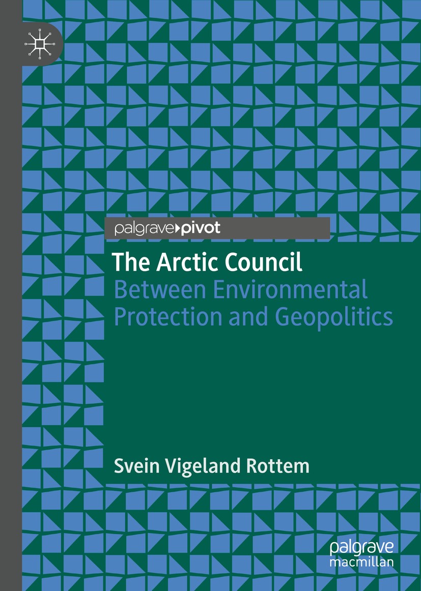 Titlebook: The Arctic Council; Between Environmenta Svein Vigeland Rottem Book 2020 The Editor(s) (if applicable) and The Author(s), under exclusive l Titlebook: The Arctic Council; Between Environmenta Svein Vigeland Rottem Book 2020 The Editor(s) (if applicable) and The Author(s), under exclusive l
