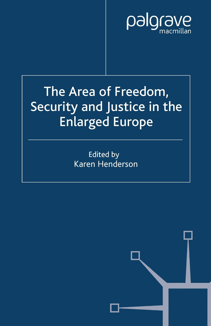 Titlebook: The Area of Freedom, Security and Justice in the Enlarged Europe; Karen Henderson Book 2005 Palgrave Macmillan, a division of Macmillan Pu Titlebook: The Area of Freedom, Security and Justice in the Enlarged Europe; Karen Henderson Book 2005 Palgrave Macmillan, a division of Macmillan Pu