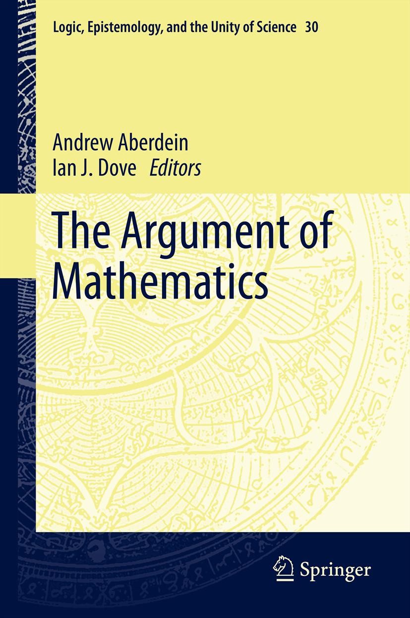 Titlebook: The Argument of Mathematics; Andrew Aberdein,Ian J Dove Book 2013 Springer Science+Business Media Dordrecht 2013 Argumentation theory.Conc Titlebook: The Argument of Mathematics; Andrew Aberdein,Ian J Dove Book 2013 Springer Science+Business Media Dordrecht 2013 Argumentation theory.Conc