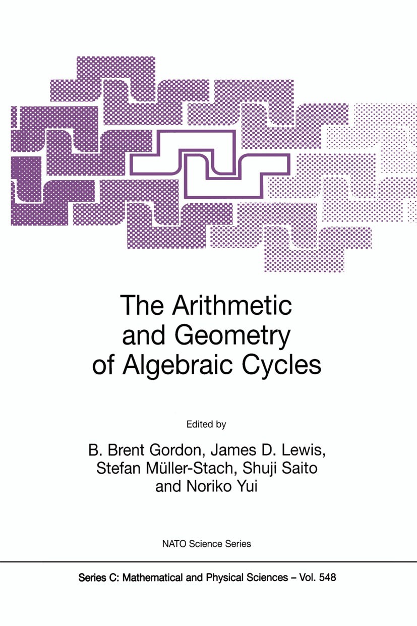 Titlebook: The Arithmetic and Geometry of Algebraic Cycles; B. Brent Gordon,James D. Lewis,Noriko Yui Book 2000 Springer Science+Business Media Dordr Titlebook: The Arithmetic and Geometry of Algebraic Cycles; B. Brent Gordon,James D. Lewis,Noriko Yui Book 2000 Springer Science+Business Media Dordr