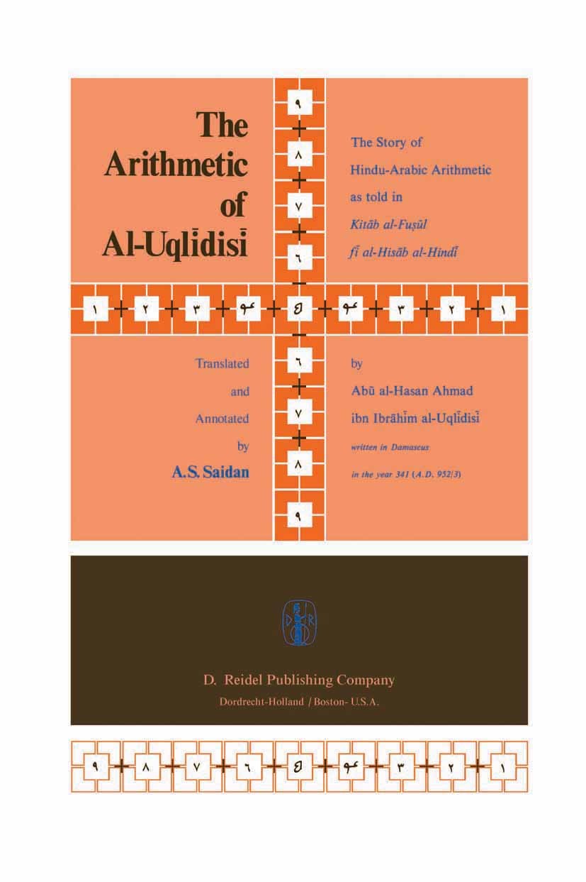Titlebook: The Arithmetic of Al-Uqlīdisī; The Story of Hindu-A Abū al-Ḥasan Ahmad,Ibrāhim al-Uqlīdisī Book 1978 D. Reidel Publishing Company, Dordrech Titlebook: The Arithmetic of Al-Uqlīdisī; The Story of Hindu-A Abū al-Ḥasan Ahmad,Ibrāhim al-Uqlīdisī Book 1978 D. Reidel Publishing Company, Dordrech