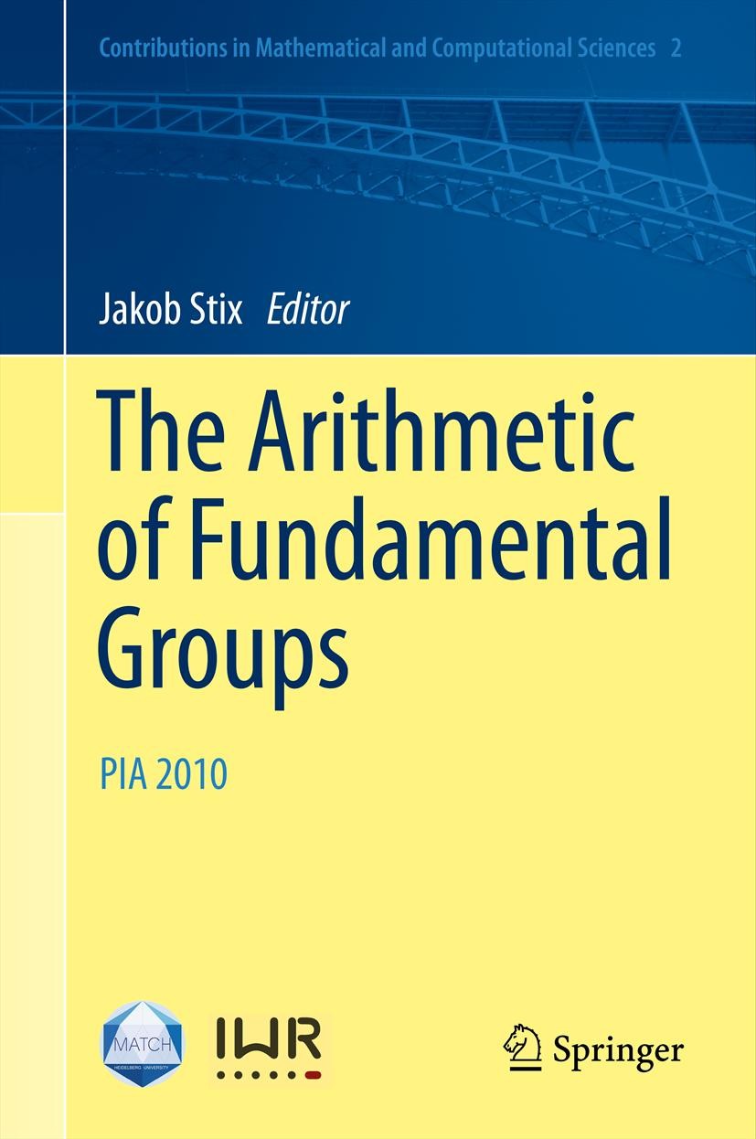 Titlebook: The Arithmetic of Fundamental Groups; PIA 2010 Jakob Stix Conference proceedings 2012 Springer-Verlag Berlin Heidelberg 2012 anabelian geom Titlebook: The Arithmetic of Fundamental Groups; PIA 2010 Jakob Stix Conference proceedings 2012 Springer-Verlag Berlin Heidelberg 2012 anabelian geom