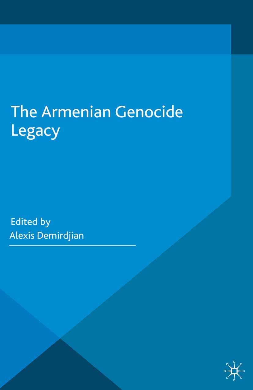 Titlebook: The Armenian Genocide Legacy; Alexis Demirdjian (Office of the Prosecutor) Book 2016 The Editor(s) (if applicable) and The Author(s) 2016 Titlebook: The Armenian Genocide Legacy; Alexis Demirdjian (Office of the Prosecutor) Book 2016 The Editor(s) (if applicable) and The Author(s) 2016