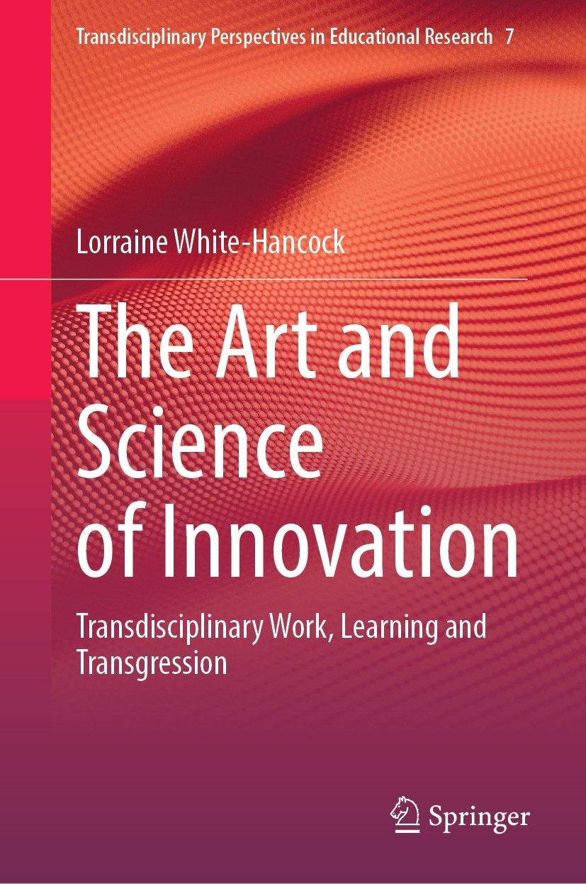 Titlebook: The Art and Science of Innovation; Transdisciplinary Wo Lorraine White-Hancock Book 2023 The Editor(s) (if applicable) and The Author(s), u Titlebook: The Art and Science of Innovation; Transdisciplinary Wo Lorraine White-Hancock Book 2023 The Editor(s) (if applicable) and The Author(s), u