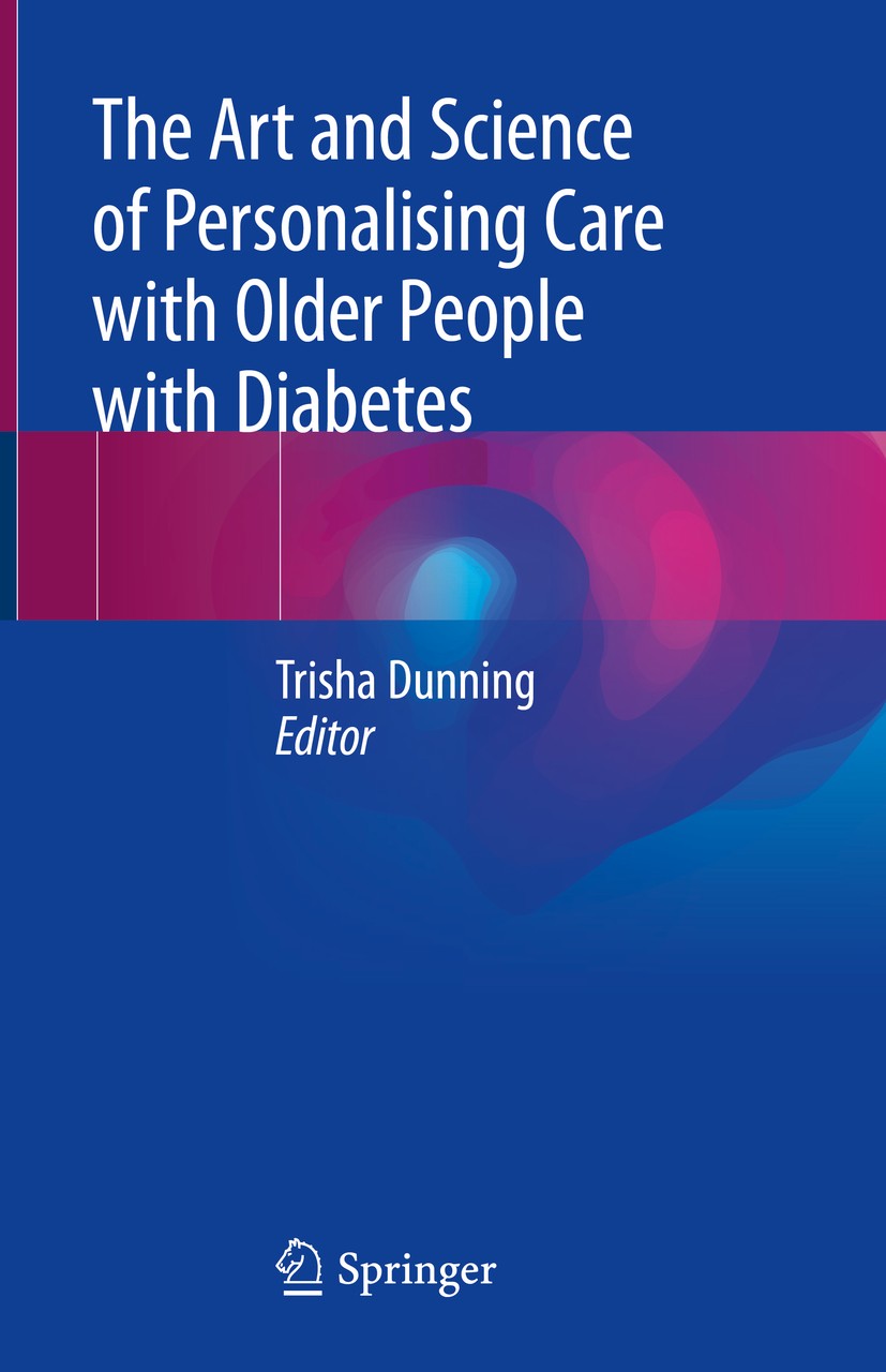 Titlebook: The Art and Science of Personalising Care with Older People with Diabetes; Trisha Dunning Book 2018 Springer International Publishing AG, Titlebook: The Art and Science of Personalising Care with Older People with Diabetes; Trisha Dunning Book 2018 Springer International Publishing AG,