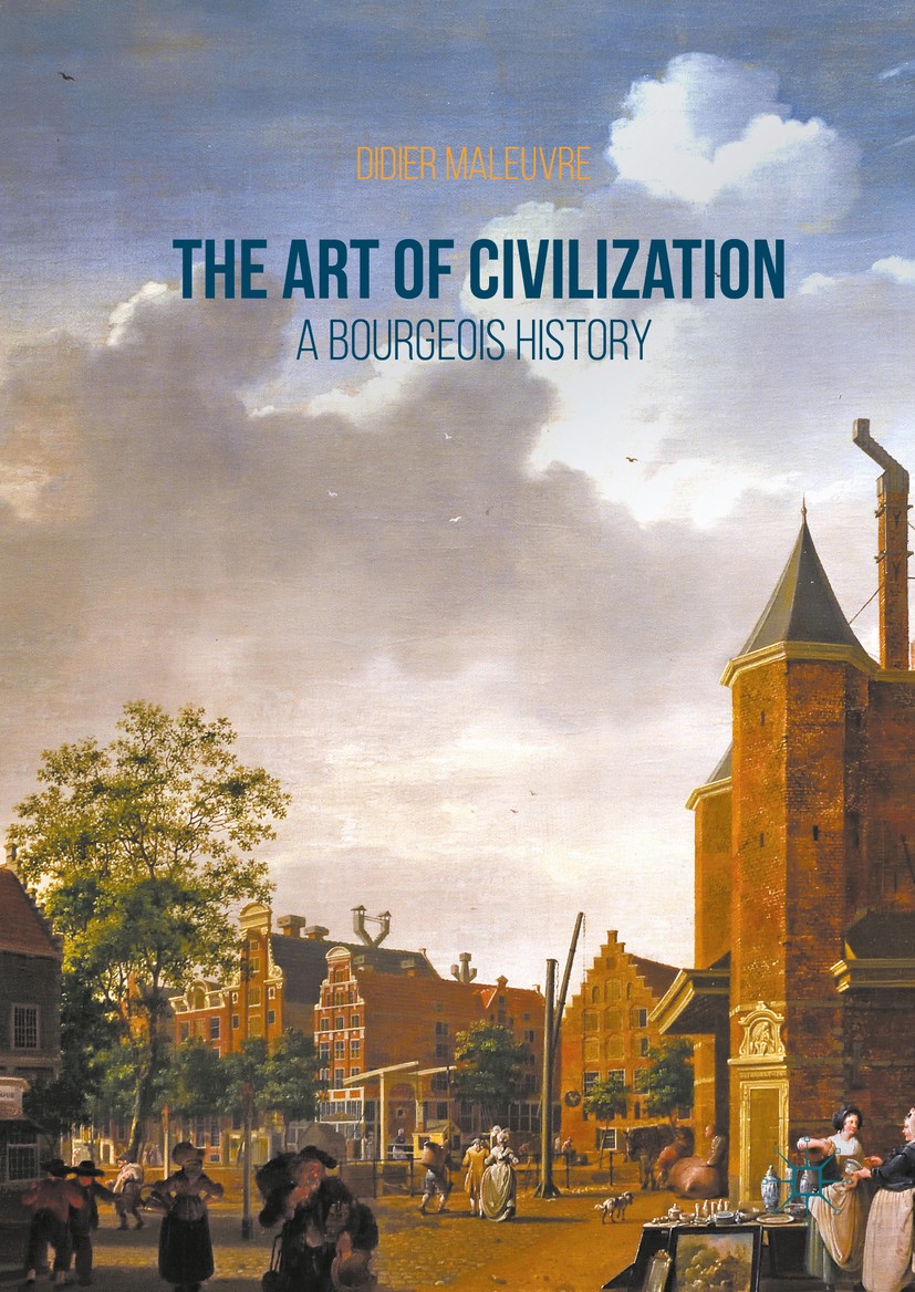 Titlebook: The Art of Civilization; A Bourgeois History Didier Maleuvre Book 2016 The Editor(s) (if applicable) and The Author(s) 2016 Bourgeoisie.Art Titlebook: The Art of Civilization; A Bourgeois History Didier Maleuvre Book 2016 The Editor(s) (if applicable) and The Author(s) 2016 Bourgeoisie.Art