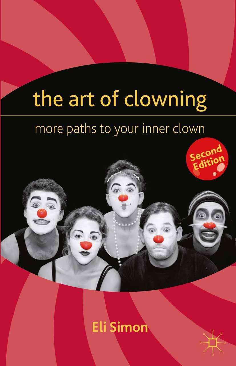 Titlebook: The Art of Clowning; More Paths to Your I Eli Simon Book 2012Latest edition Palgrave Macmillan, a division of Nature America Inc. 2012 acce Titlebook: The Art of Clowning; More Paths to Your I Eli Simon Book 2012Latest edition Palgrave Macmillan, a division of Nature America Inc. 2012 acce