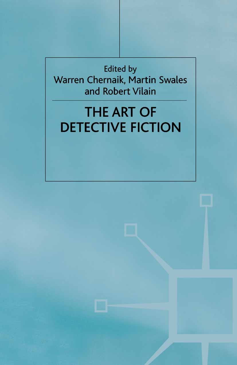 Titlebook: The Art of Detective Fiction; Warren Chernaik (Emeritus Professor of English, Vi Book 2000 Palgrave Macmillan, a division of Macmillan Pub Titlebook: The Art of Detective Fiction; Warren Chernaik (Emeritus Professor of English, Vi Book 2000 Palgrave Macmillan, a division of Macmillan Pub