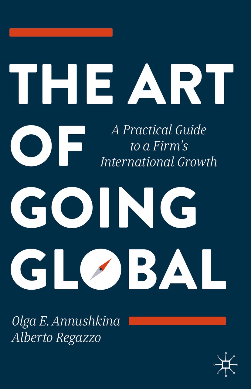 Titlebook: The Art of Going Global; A Practical Guide to Olga E. Annushkina,Alberto Regazzo Book 2020 The Editor(s) (if applicable) and The Author(s), Titlebook: The Art of Going Global; A Practical Guide to Olga E. Annushkina,Alberto Regazzo Book 2020 The Editor(s) (if applicable) and The Author(s),